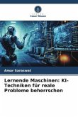 Lernende Maschinen: KI-Techniken für reale Probleme beherrschen