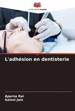 L'adhésion en dentisterie - Rai, Aparna;Jain, Saloni