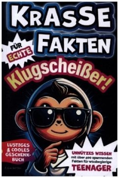 Cover Krasse Fakten für echte Klugscheißer! Unnützes Wissen mit über 400 spannenden Fakten für wissbegierige Teenager. Lustige