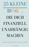 25 kleine Dinge, die dich finanziell unabhängig machen