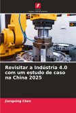 Revisitar a Indústria 4.0 com um estudo de caso na China 2025 Revisitar a Indústria 4.0 com um estudo de caso na China 2025