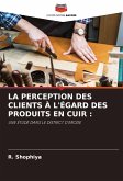 LA PERCEPTION DES CLIENTS À L'ÉGARD DES PRODUITS EN CUIR : LA PERCEPTION DES CLIENTS À L'ÉGARD DES PRODUITS EN CUIR :