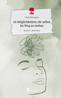 16 Möglichkeiten, dir selbst im Weg zu stehen. Life is a Story - story.one - Neumann, Viola