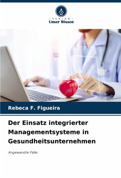 Der Einsatz integrierter Managementsysteme in Gesundheitsunternehmen - Figueira, Rebeca F.