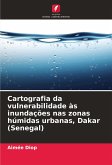 Cartografia da vulnerabilidade às inundações nas zonas húmidas urbanas, Dakar (Senegal) Cartografia da vulnerabilidade às inundações nas zonas húmidas urbanas, Dakar (Senegal)