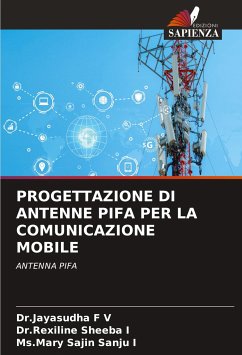 PROGETTAZIONE DI ANTENNE PIFA PER LA COMUNICAZIONE MOBILE - F V, Dr.Jayasudha;I, Dr.Rexiline Sheeba;I, Ms.Mary Sajin Sanju