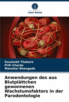 Anwendungen des aus Blutplättchen gewonnenen Wachstumsfaktors in der Parodontologie - Thakare, Kaustubh;Charde, Priti;Bhongade, Manohar