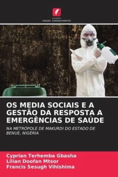 OS MEDIA SOCIAIS E A GESTÃO DA RESPOSTA A EMERGÊNCIAS DE SAÚDE - GBASHA, Cyprian Terhemba;MTSOR, Lilian Doofan;Vihishima, Francis Sesugh