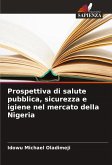Prospettiva di salute pubblica, sicurezza e igiene nel mercato della Nigeria Prospettiva di salute pubblica, sicurezza e igiene nel mercato della Nigeria