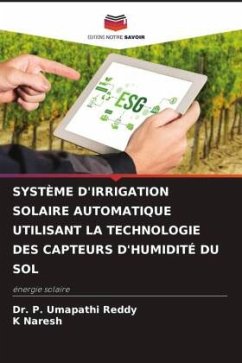 SYSTÈME D'IRRIGATION SOLAIRE AUTOMATIQUE UTILISANT LA TECHNOLOGIE DES CAPTEURS D'HUMIDITÉ DU SOL - Reddy, Dr. P. Umapathi;Naresh, K