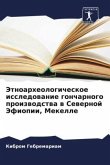 Jetnoarheologicheskoe issledowanie goncharnogo proizwodstwa w Sewernoj Jefiopii, Mekelle