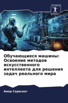 Obuchaüschiesq mashiny: Oswoenie metodow iskusstwennogo intellekta dlq resheniq zadach real'nogo mira - Saraswat, Amar