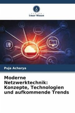 Moderne Netzwerktechnik: Konzepte, Technologien und aufkommende Trends - Acharya, Puja