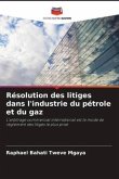 Résolution des litiges dans l'industrie du pétrole et du gaz