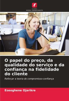 O papel do preço, da qualidade do serviço e da confiança na fidelidade do cliente - Ojarikre, Eseoghene