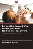 Le fonctionnement d'un centre de santé traditionnel reconverti