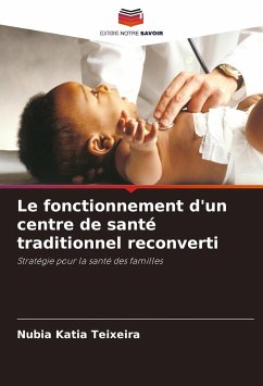 Le fonctionnement d'un centre de santé traditionnel reconverti - Teixeira, Nubia Katia