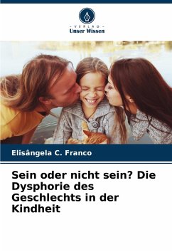 Sein oder nicht sein? Die Dysphorie des Geschlechts in der Kindheit - Franco, Elisângela C. Sein oder nicht sein? Die Dysphorie des Geschlechts in der Kindheit - Franco, Elisângela C.