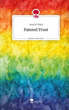 Painted Trust. Life is a Story - story.one - Flath, Lena M.