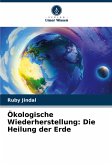 Ökologische Wiederherstellung: Die Heilung der Erde Ökologische Wiederherstellung: Die Heilung der Erde