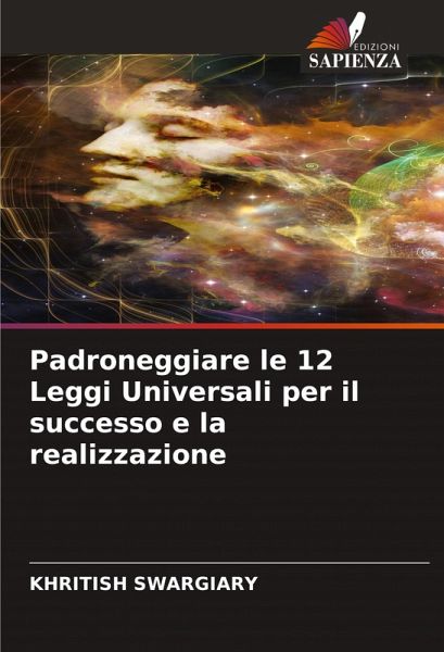 Padroneggiare le 12 Leggi Universali per il successo e la realizzazione Padroneggiare le 12 Leggi Universali per il successo e la realizzazione
