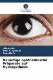 Neuartige ophthalmische Präparate auf Hydrogelbasis