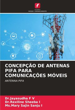 CONCEPÇÃO DE ANTENAS PIFA PARA COMUNICAÇÕES MÓVEIS - F V, Dr.Jayasudha;I, Dr.Rexiline Sheeba;I, Ms.Mary Sajin Sanju