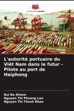 L'autorité portuaire du Viêt Nam dans le futur - Pilote au port de Haiphong - Ba Khiem, Bui;Phuong Lan, Nguyen Thi;Thanh Nhan, Nguyen Thi