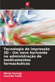 Tecnologia de impressão 3D - Um novo horizonte na administração de medicamentos farmacêuticos