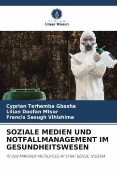 SOZIALE MEDIEN UND NOTFALLMANAGEMENT IM GESUNDHEITSWESEN - GBASHA, Cyprian Terhemba;MTSOR, Lilian Doofan;Vihishima, Francis Sesugh