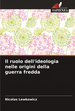 Il ruolo dell'ideologia nelle origini della guerra fredda - Lewkowicz, Nicolas