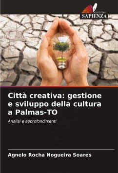 Città creativa: gestione e sviluppo della cultura a Palmas-TO - Rocha Nogueira Soares, Agnelo