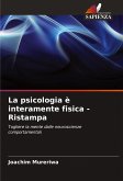 La psicologia è interamente fisica - Ristampa