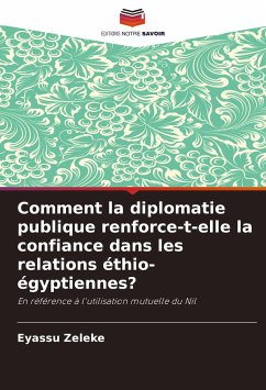 Comment la diplomatie publique renforce-t-elle la confiance dans les relations éthio-égyptiennes? - Zeleke, Eyassu