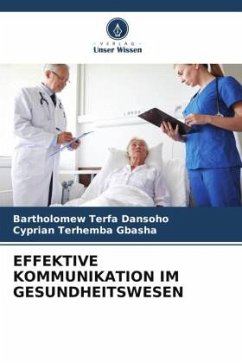 EFFEKTIVE KOMMUNIKATION IM GESUNDHEITSWESEN - Dansoho, Bartholomew Terfa;GBASHA, Cyprian Terhemba