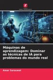 Máquinas de aprendizagem: Dominar as técnicas de IA para problemas do mundo real