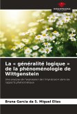 La « généralité logique » de la phénoménologie de Wittgenstein La « généralité logique » de la phénoménologie de Wittgenstein