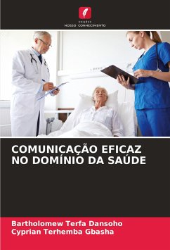 COMUNICAÇÃO EFICAZ NO DOMÍNIO DA SAÚDE - Dansoho, Bartholomew Terfa;GBASHA, Cyprian Terhemba