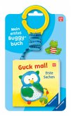 Mein erstes Buggybuch: Guck mal! Erste Sachen; Baby-Buch für Kinder ab 6 Monaten, Fühlbuch, Pappbilderbuch