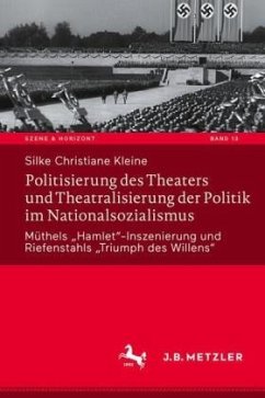 Politisierung des Theaters und Theatralisierung der Politik im Nationalsozialismus - Kleine, Silke Christiane