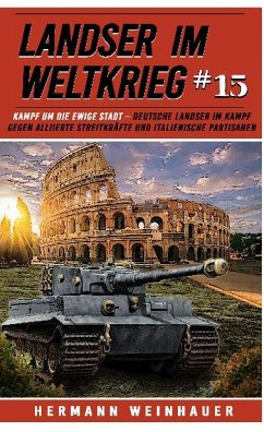 Landser im Weltkrieg 15: Kampf um die Ewige Stadt - Weinhauer, Hermann