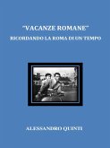 "Vacanze romane". Ricordando la Roma di un tempo. (eBook, ePUB)