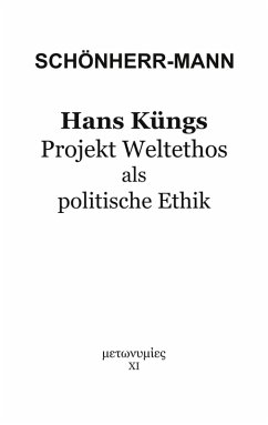 Hans Küngs Projekt Weltethos als politische Ethik (eBook, ePUB) Hans Küngs Projekt Weltethos als politische Ethik (eBook, ePUB)
