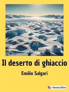 Il deserto di ghiaccio (eBook, ePUB) - Salgari, Emilio