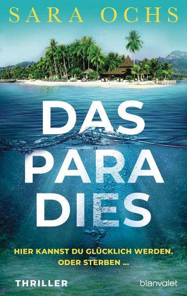 Das Paradies - Hier kannst du glücklich werden. Oder sterben ... (eBook, ePUB) Das Paradies - Hier kannst du glücklich werden. Oder sterben ... (eBook, ePUB)