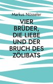 Vier Brüder, die Liebe und der Bruch des Zölibats (eBook, ePUB)