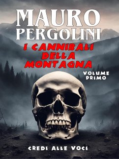 I cannibali della montagna. Volume Primo (eBook, ePUB) - Pergolini, Mauro