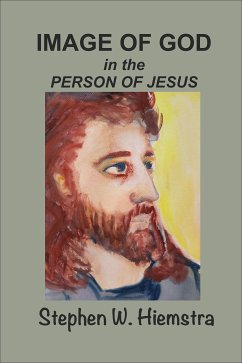 Image of God in the Person of Jesus (eBook, ePUB) - Hiemstra, Stephen W.