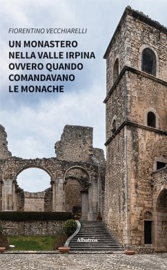 Un monastero nella valle irpina ovvero quando comandavano le monache (eBook, ePUB) - Vecchiarelli, Fiorentino