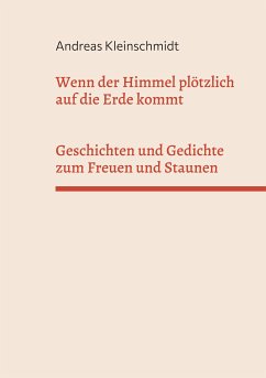 Wenn der Himmel plötzlich auf die Erde kommt (eBook, ePUB) - Kleinschmidt, Andreas